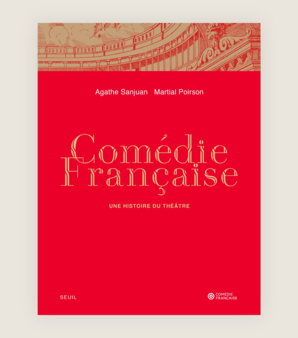 Comedie Francaise une histoire du theatre Agathe Sanjuan Martial Poirson Beau livre idée cadeau theatre
