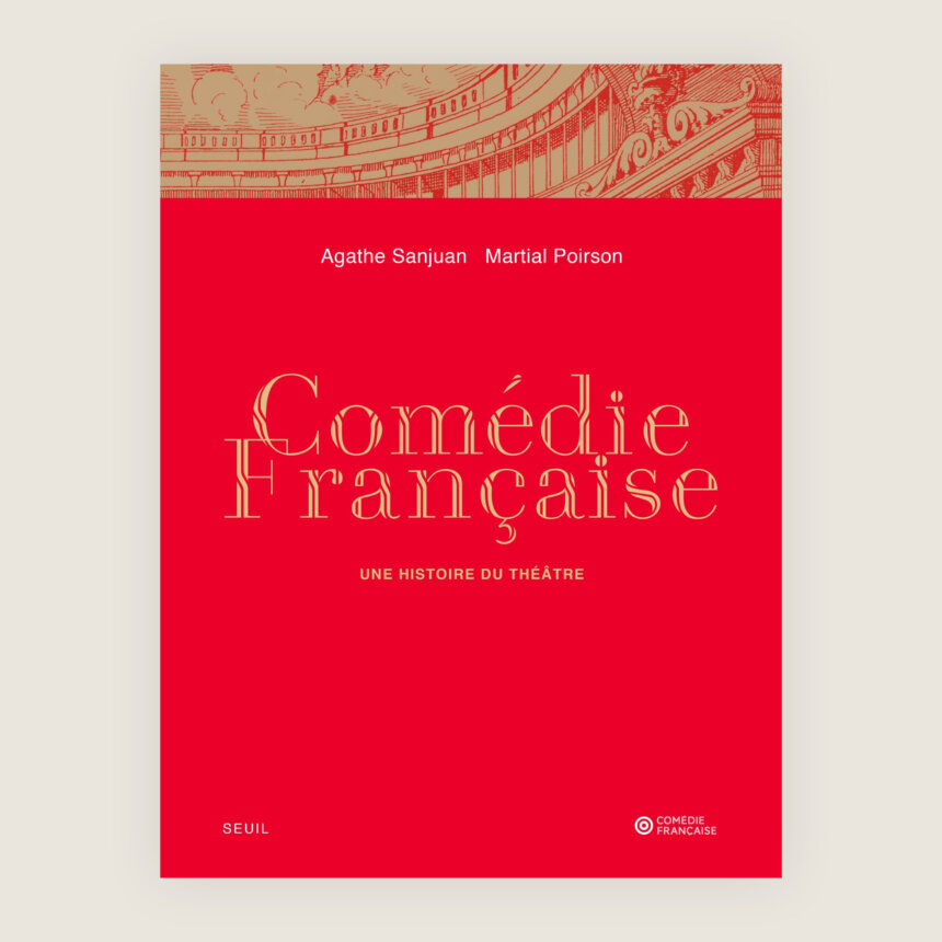 Comedie Francaise une histoire du theatre Agathe Sanjuan Martial Poirson Beau livre idée cadeau theatre