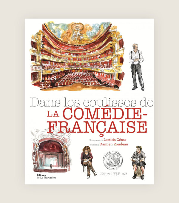 Dans les coulisses de la Comédie-Française - Laetitia Cénac - Damien Roudeau - Reportage illustré