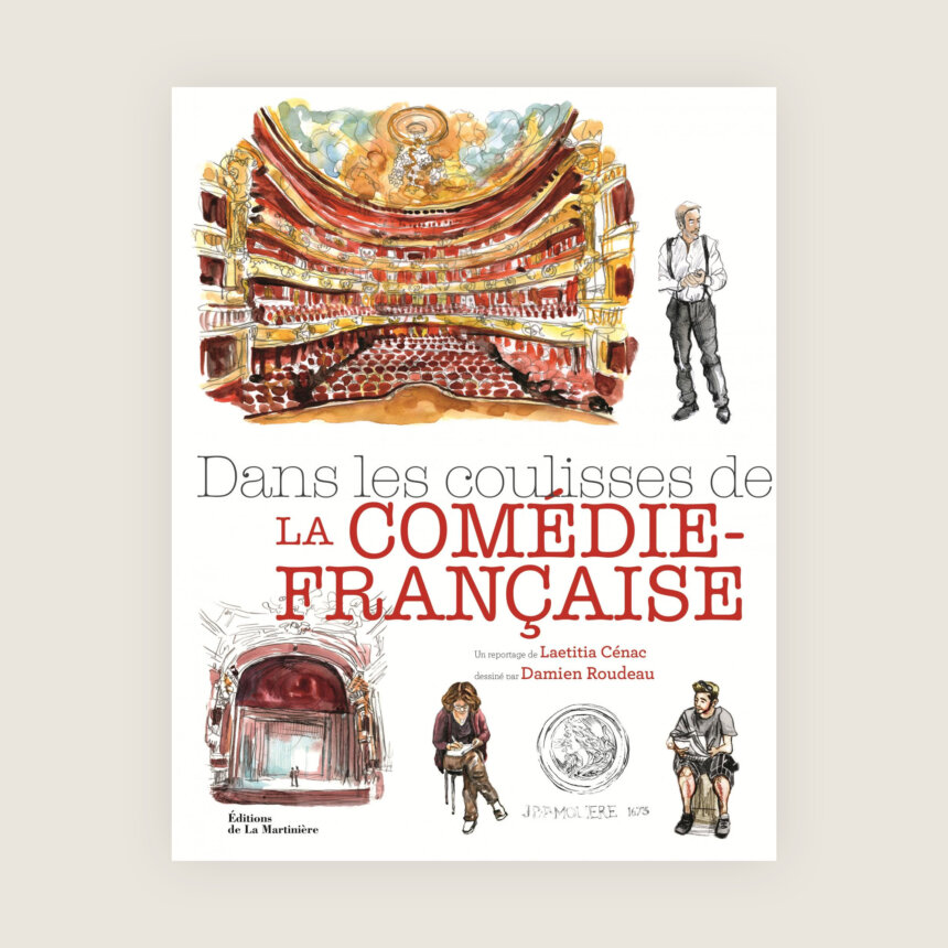 Dans les coulisses de la Comédie-Française - Laetitia Cénac - Damien Roudeau - Reportage illustré