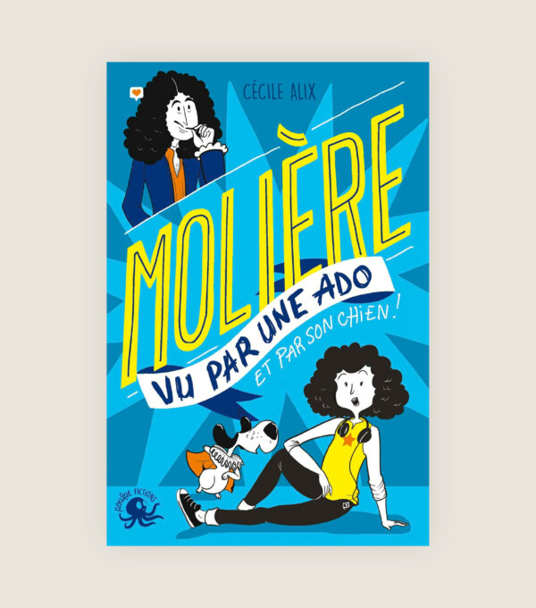 Molière vu par une ado et son chien - Cécile Alix - Théâtre pour les enfants - Comédie-Française - Histoire de Jean Baptiste Poquelin