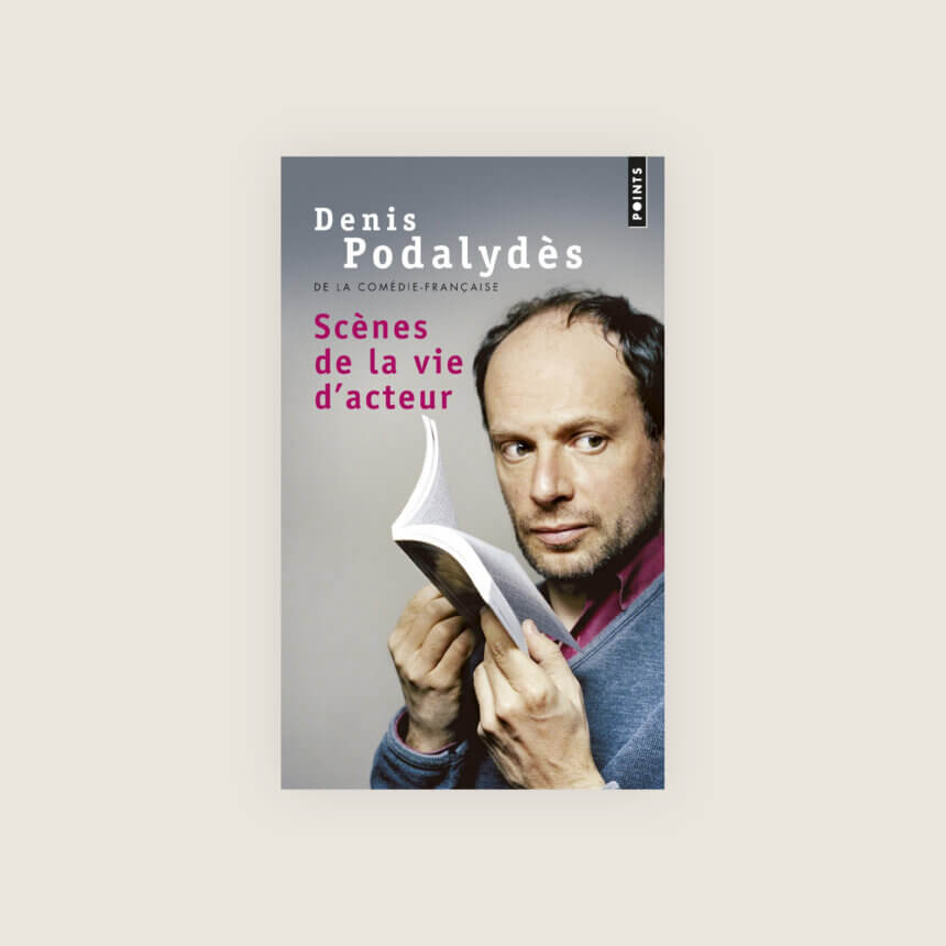 Scenes de la vie d acteur Denis Podalydes Comedie Francaise