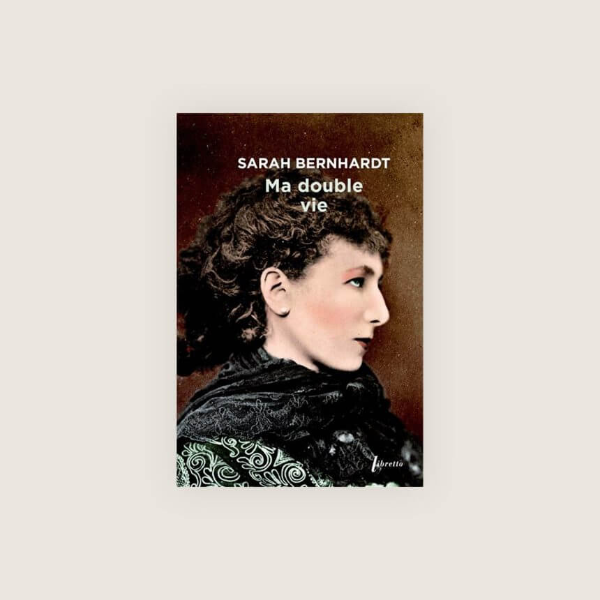 Sarah Bernhardt Comedie Francaise Ma Double Vie autobiographie